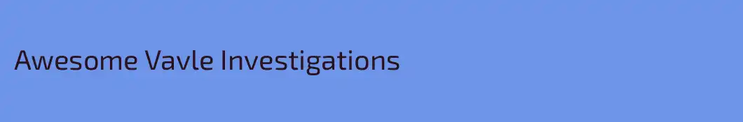 Awesome Vavle Investigations